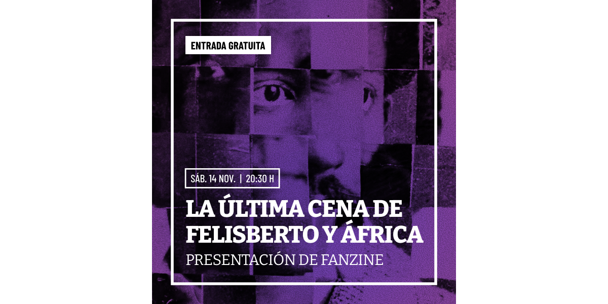 La última cena de Felisberto y África. Presentación de Fanzine